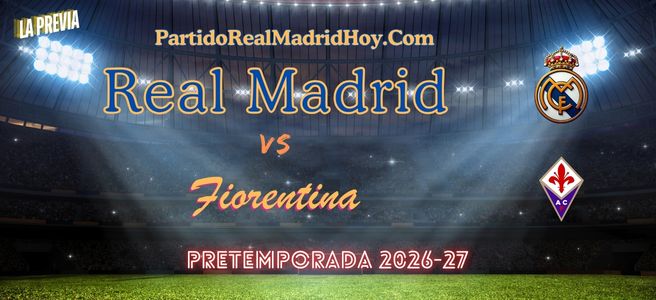 real-madrid-fiorentina-pretemporada-26-27