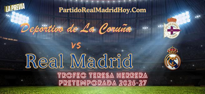 deportivo-de-la-coruna-real-madrid-pretemporada-26-27
