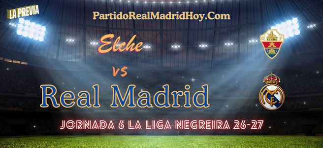 elche-real-madrid-jornada-6-liga-26-27